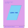 The Cocktail Cabinet: Low / No: The Essential Drinks Every Mocktail Lover Should Know