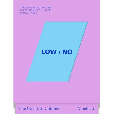 The Cocktail Cabinet: Low / No: The Essential Drinks Every Mocktail Lover Should Know