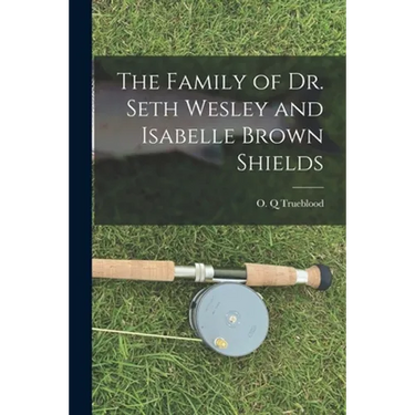 The Family of Dr. Seth Wesley and Isabelle Brown Shields