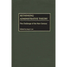 Rethinking Administrative Theory: The Challenge of the New Century