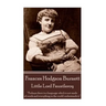 Frances Hodgson Burnett - Little Lord Fauntleroy: "Perhaps there is a language which is not made of words and everything in the world understands it."