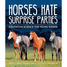 Horses Hate Surprise Parties: Equitation Science for Young Riders