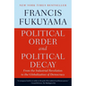 Political Order and Political Decay: From the Industrial Revolution to the Globalization of Democracy