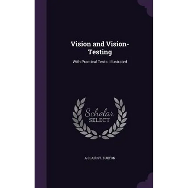 Vision and Vision-Testing: With Practical Tests. Illustrated
