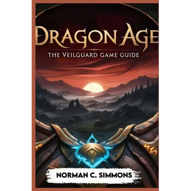 Dragon Age the Veilguard Game Guide: Unlocking the Secrets of Thedas: A Player's Handbook
