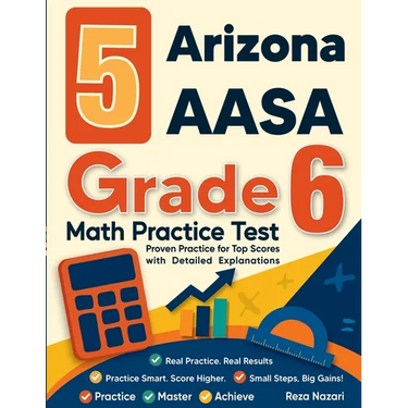 5 Arizona AASA Grade 6 Math Practice Tests: Proven Practice for Top Scores with Detailed Explanations