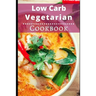 Low Carb Vegetarian Cookbook: Healthy Low Carb Vegetarian Recipes for Burning Fat