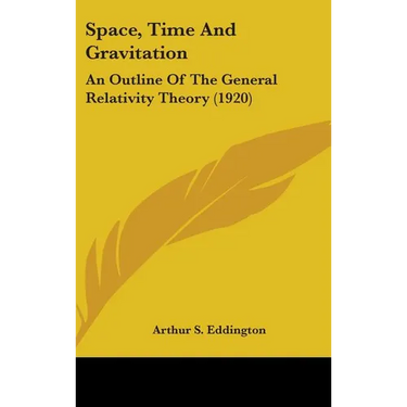 Space, Time And Gravitation: An Outline Of The General Relativity Theory (1920)