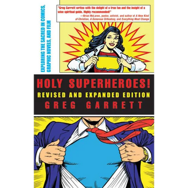 Holy Superheroes! Revised and Expanded Edition: Exploring the Sacred in Comics, Graphic Novels, and Film