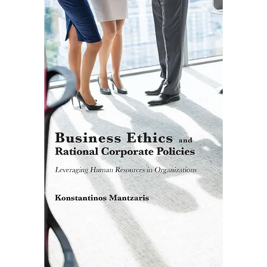 Business Ethics and Rational Corporate Policies: Leveraging Human Resources in Organizations