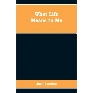 What Life Means to Me