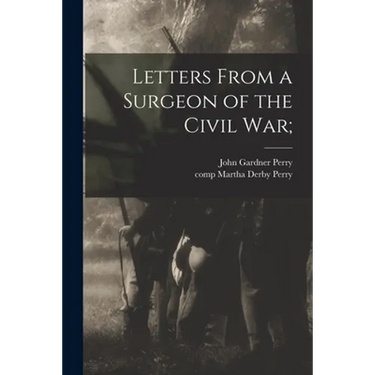 Letters From a Surgeon of the Civil War;