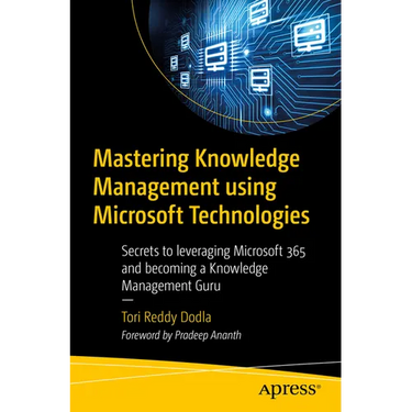 Mastering Knowledge Management Using Microsoft Technologies: Secrets to Leveraging Microsoft 365 and Becoming a Knowledge Management Guru