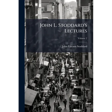 John L. Stoddard's Lectures: Supplementary Volume; Volume 2