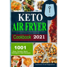 Keto Air Fryer Cookbook 2021: Quick and Easy Air Fryer Recipes for Busy People on Keto Diet