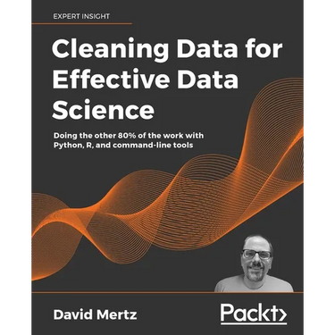 Cleaning Data for Effective Data Science: Doing the other 80% of the work with Python, R, and command-line tools