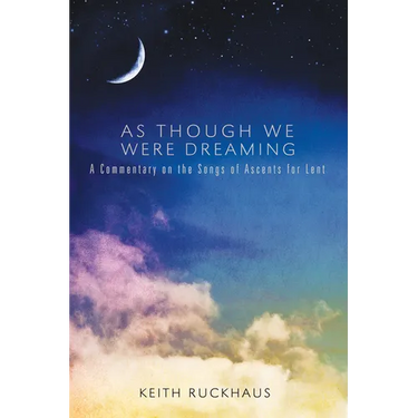 As Though We Were Dreaming: A Commentary on the Songs of Ascents for Lent