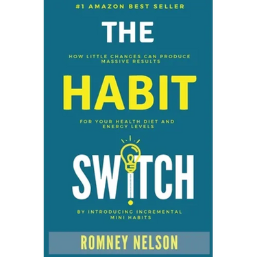 The Habit Switch: How Little Changes Can Produce Massive Results for Your Health, Diet and Energy Levels by Introducing Incremental Mini Habits