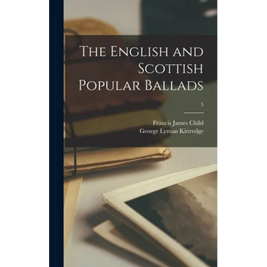 The English and Scottish Popular Ballads; 5