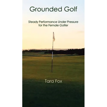 Grounded Golf: Steady Performance Under Pressure for The Female Golfer
