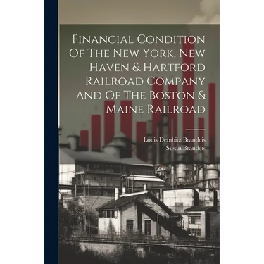 Financial Condition Of The New York, New Haven & Hartford Railroad Company And Of The Boston & Maine Railroad