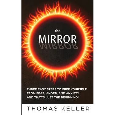 The MIRROR: Three easy steps to free yourself from fear, anger, and anxiety. And that's just the beginning!