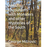 Amazing Encounters with Monsters and other Mysteries of the South