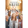 When We Arise & Shine: God's freeing vision for people of faith