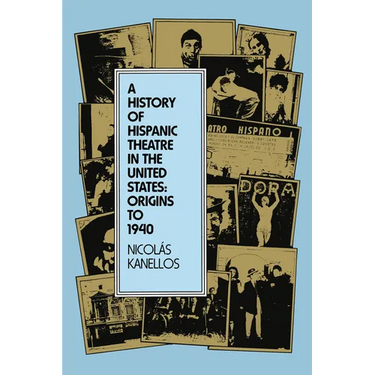 A History of Hispanic Theatre in the United States: Origins to 1940