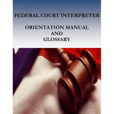 Federal Court Interpreters Orientation Manual and Glossary