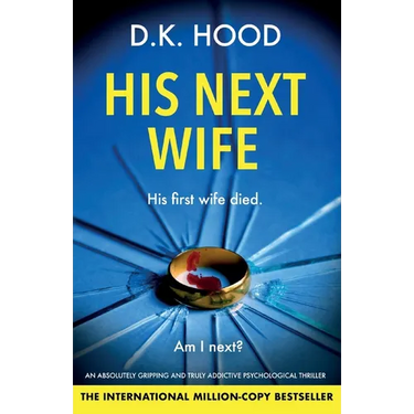 His Next Wife: An absolutely gripping and truly addictive psychological thriller