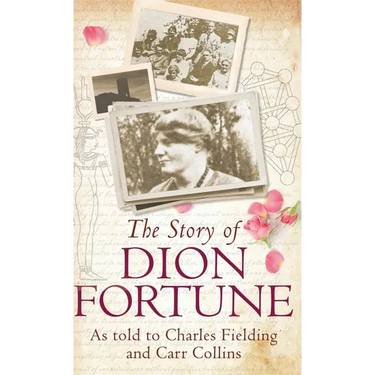 The Story of Dion Fortune: As told to Charles Fielding and Carr Collins