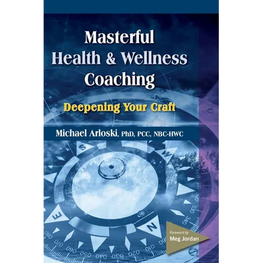 Masterful Health and Wellness Coaching: Deepening Your Craft