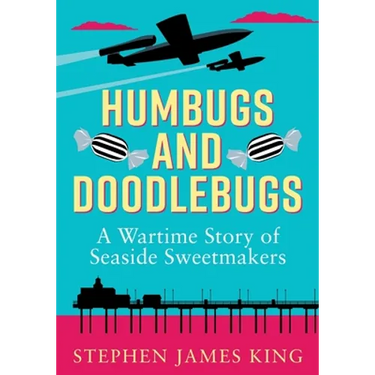 Humbugs and Doodlebugs: A wartime story of seaside sweetmakers