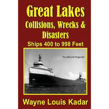 Great Lakes: Collisions, Wrecks and Disasters: Ships 400 to 998 Feet