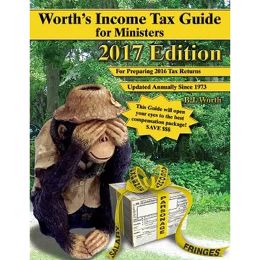 Worth's Income Tax Guide for Ministers: 2017 Edition: For Preparing 2016 Tax Returns