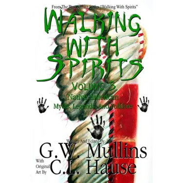 Walking With Spirits Volume 5 Native American Myths, Legends, And Folklore