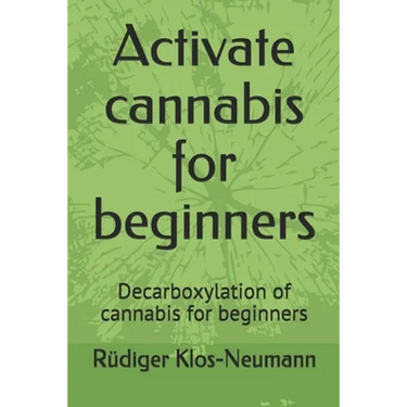 Activate cannabis for beginners: Decarboxylation of cannabis for beginners