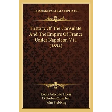 History Of The Consulate And The Empire Of France Under Napoleon V11 (1894)