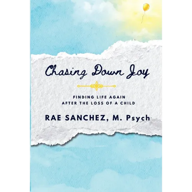 Chasing Down Joy: Finding Life Again after the Loss of a Child