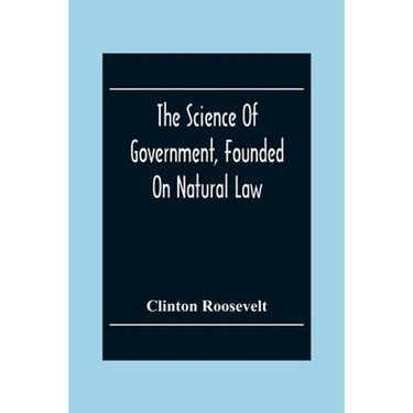 The Science Of Government, Founded On Natural Law