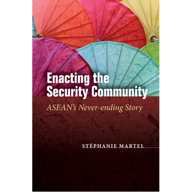 Enacting the Security Community: Asean's Never-Ending Story