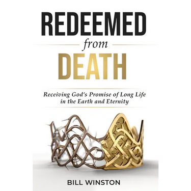 Redeemed from Death: Receiving God's Promise of Long Life in the Earth and Eternity