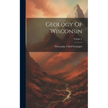 Geology Of Wisconsin; Volume 1
