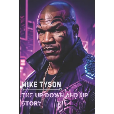 Mike Tyson: The Up Down and Up Story