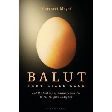 Balut: Fertilized Eggs and the Making of Culinary Capital in the Filipino Diaspora