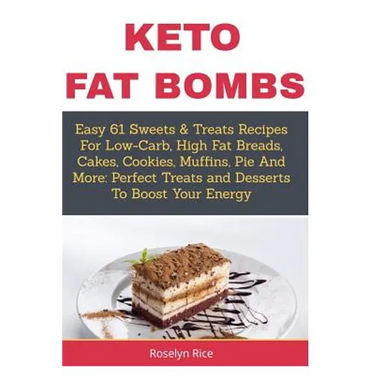 Keto Fat Bombs: Easy 61 Sweets & Treats Recipes For Low-Carb, High Fat Breads, Cakes, Cookies, Muffins, Pie And More: Perfect Treats a