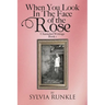 When You Look in the Face of the Rose: Channeled Writings