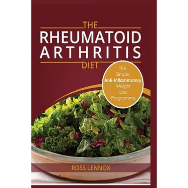 Rheumatoid Arthritis Diet: Weight Loss Anti Inflammatory Recipe book and Action Plan.