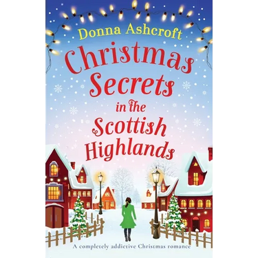 Christmas Secrets in the Scottish Highlands: A completely addictive Christmas romance